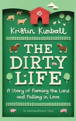 Cover for Kristin Kimball · The Dirty Life: A Story of Farming the Land and Falling in Love (Pocketbok) (2012)