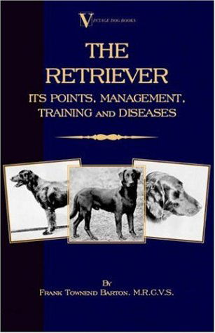 Cover for Frank Townend Barton · The Retriever: Its Points; Management; Training &amp; Diseases (Labrador, Flat-coated, Curly-coated) (Taschenbuch) (2005)