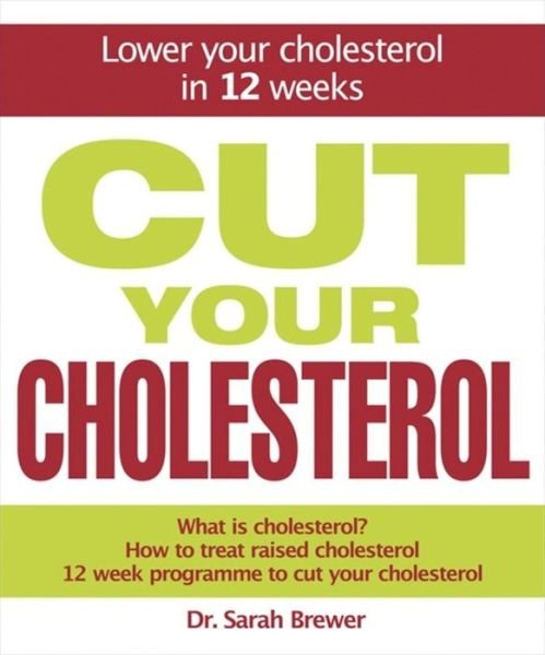 Cover for Dr Sarah Brewer · Cut Your Cholesterol: A Three-month Programme to Reducing Cholesterol (Gebundenes Buch) (2009)