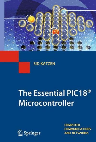 Cover for Sid Katzen · The Essential PIC18 (R) Microcontroller - Computer Communications and Networks (Gebundenes Buch) [2010 edition] (2010)