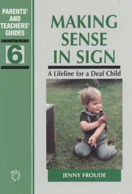 Cover for Jenny Froude · Making Sense in Sign: A Lifeline for a Deaf Child - Parents' and Teachers' Guides (Paperback Book) (2003)