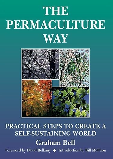 Permaculture Way: Practical Steps to Create a Self-Sustaining World - Graham Bell - Books - Permanent Publications - 9781856230285 - April 1, 2004