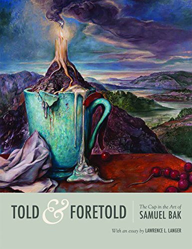 Cover for Lawrence L. Langer · Told and Foretold: The Cup in the Art of Samuel Bak (Hardcover Book) (2014)