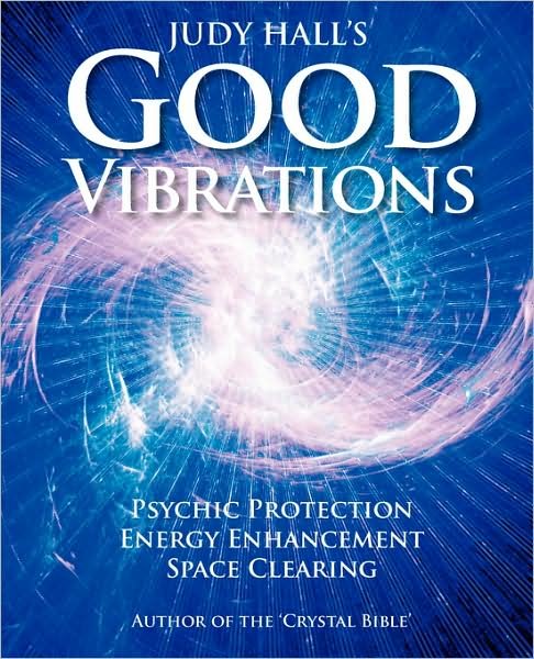 Cover for Judy H. Hall · Judy Hall's Good Vibrations: Psychic Protection, Energy Enhancement and Space Clearing (Paperback Book) (2008)