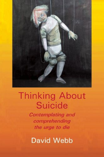 Cover for David Webb · Thinking About Suicide: Contemplating and Comprehending the Urge to Die (Paperback Book) [Reprint edition] (2010)