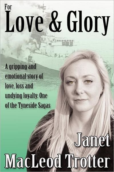 Cover for Janet MacLeod Trotter · For Love &amp; Glory: A Gripping and Emotional Story of Love, Loss and Undying Loyalty: One of the Tyneside Sagas - The Tyneside Sagas (Pocketbok) (2012)