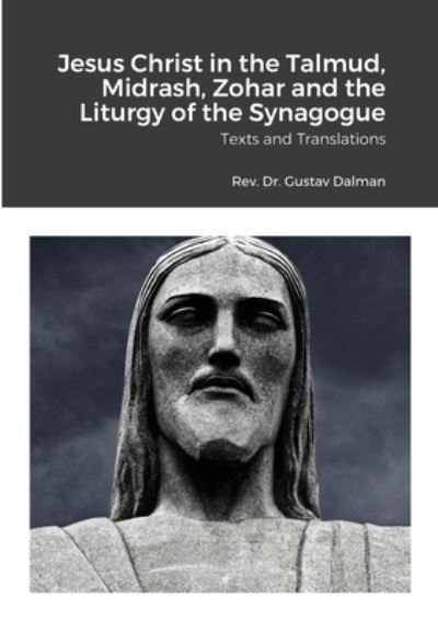 Jesus Christ in the Talmud, Midrash, Zohar and the Liturgy of the Synagogue - Gustaf Dalman - Książki - My Mind Books - 9781908445285 - 9 sierpnia 2020