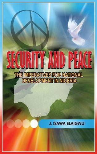 Cover for Isawa J. Elaigwu · Security and Peace: the Imperatives for National Development in Nigeria (Hardcover Book) (2014)