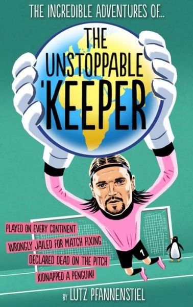 Cover for Lutz Pfannenstiel · Unstoppable Keeper (Hardcover Book) (2014)