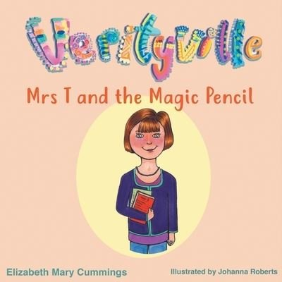 Mrs T and the Magic Pencil - Elizabeth Cummings - Books - Elizabeth Mary Cummings - 9781911076285 - September 16, 2016