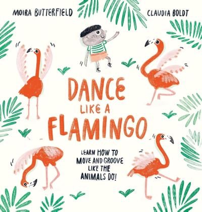 Cover for Moira Butterfield · Dance Like a Flamingo: Move and Groove like the Animals Do! (Paperback Book) (2021)