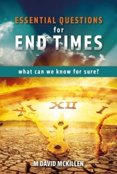 Cover for M David McKillen · Essential Questions for End Times: What Can We Know for Sure (Paperback Bog) (2022)