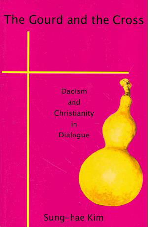 Cover for Sung-hae Kim · The Gourd and the Cross: Daoism and Christianity in Dialogue (Paperback Book) (2014)