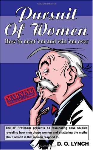 Pursuit of Women, How to Meet 'em and Win 'em Over - D. O. Lynch - Kirjat - New Generation Publishing - 9781932077285 - perjantai 5. maaliskuuta 2004