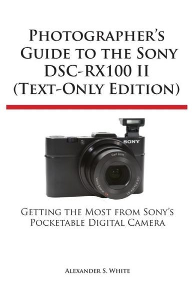 Cover for Alexander S. White · Photographer's Guide to the Sony Dsc-rx100 II (Pocketbok) [Text-only edition] (2014)