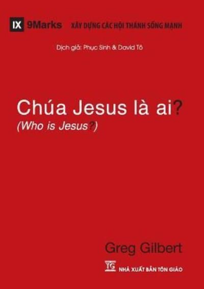 Cover for Greg Gilbert · Chua Jesus La Ai? (Who is Jesus?) (Vietnamese) (Paperback Book) (2019)
