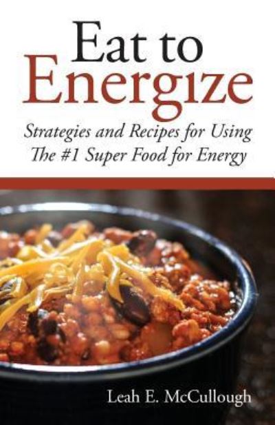 Eat to Energize - Leah E McCullough - Books - Braughler Books, LLC - 9781945091285 - April 28, 2017