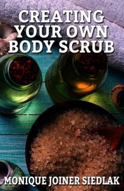 Cover for Monique Joiner Siedlak · Creating Your Own Body Scrub - Beautiful You (Paperback Book) (2016)