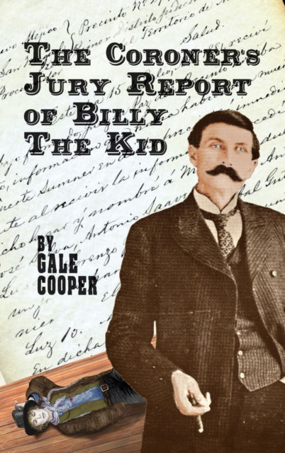 Cover for Gale Cooper · The Coroner's Jury Report of Billy The Kid: The Inquest That Sealed The Fame of Billy Bonney And Pat Garrett (Hardcover Book) (2020)