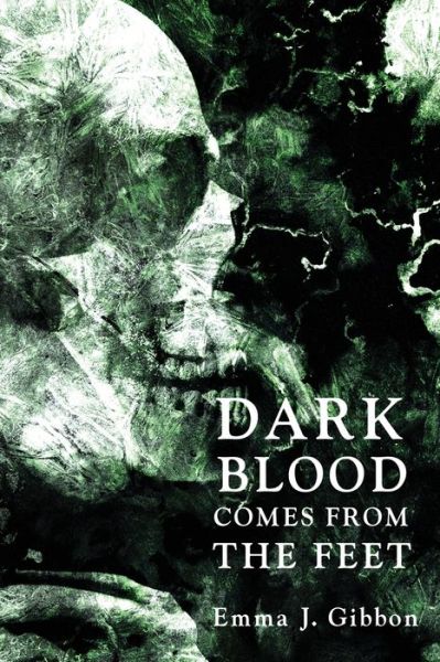 Cover for Emma J Gibbon · Dark Blood Comes from the Feet (Paperback Book) (2020)