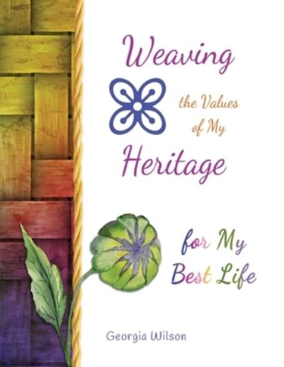 Cover for Georgia Wilson · Weaving the Values of My Heritage for My Best Life (Paperback Book) (2021)