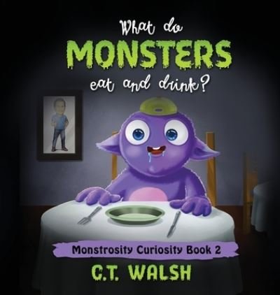 Cover for C T Walsh · What Do Monsters Eat &amp; Drink? (Hardcover Book) (2020)