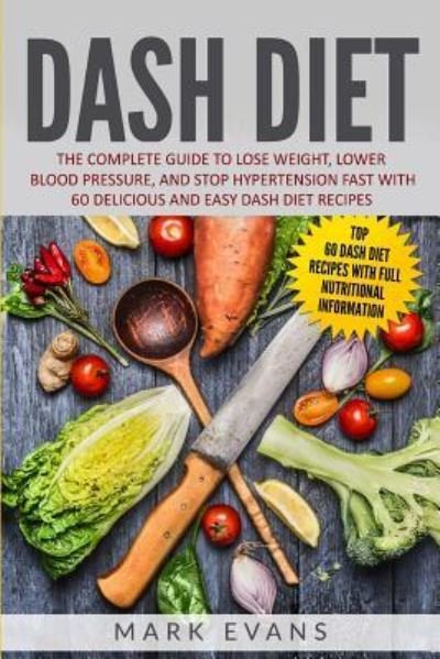 Cover for Evans, Mark (Coventry University UK) · DASH Diet: The Complete Guide to Lose Weight, Lower Blood Pressure, and Stop Hypertension Fast With 60 Delicious and Easy DASH Diet Recipes (Paperback Book) (2019)