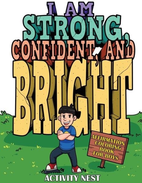 Cover for Activity Nest · I Am Strong, Confident, and Bright: Affirmation Coloring Book for Boys (Paperback Book) (2020)