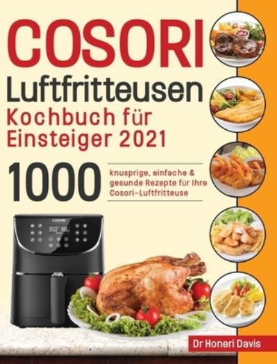 Cosori Air Fryer Cookbook for Beginners 2021 - Dr Honeri Davis - Bücher - Bluce Jone - 9781954703285 - 18. April 2021