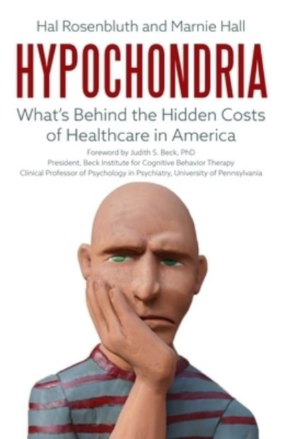 Hal Rosenbluth-Marnie Hall · Hypochondria: What'S Behind The Hidden Costs Of Healthcare In America (Bog) (2024)