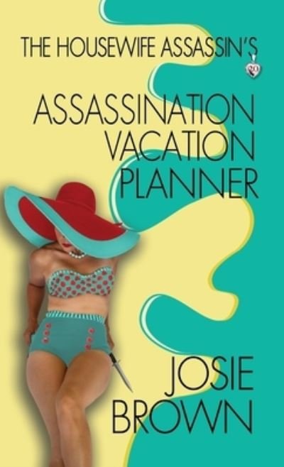 The Housewife Assassin's Assassination Vacation Planner - Josie Brown - Livres - Signal Press - 9781970093285 - 4 janvier 2021