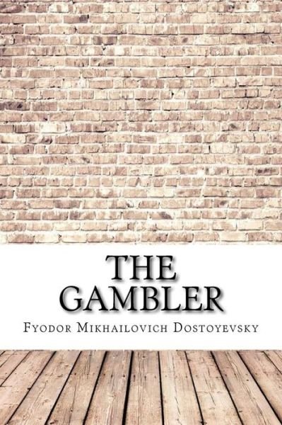 The Gambler - Fyodor Mikhailovich Dostoyevsky - Books - Createspace Independent Publishing Platf - 9781974529285 - August 15, 2017