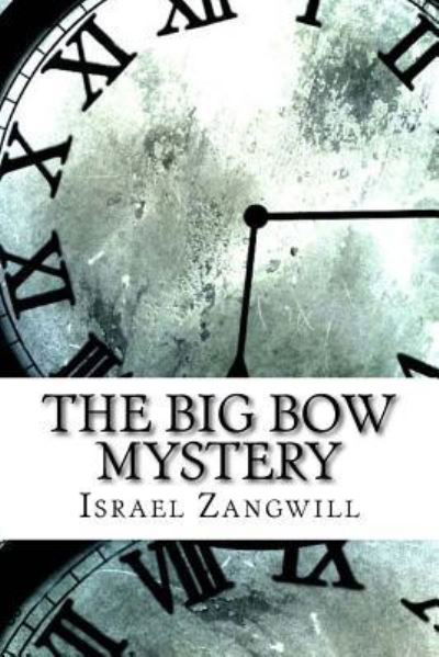 The Big Bow Mystery - Israel Zangwill - Książki - Createspace Independent Publishing Platf - 9781974628285 - 17 sierpnia 2017