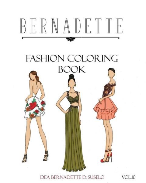 Bernadette Fashion Coloring Book Vol. 10 - Dea Bernadette D Suselo - Bøger - Createspace Independent Publishing Platf - 9781975733285 - 26. august 2017