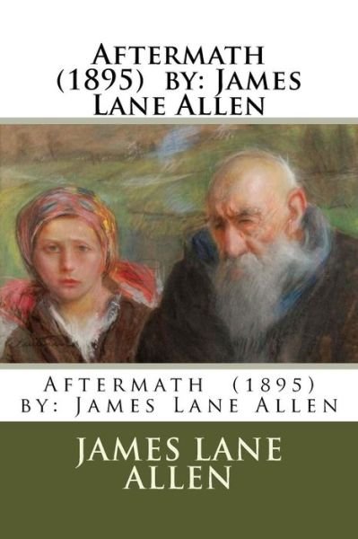 Aftermath (1895) by - James Lane Allen - Livres - Createspace Independent Publishing Platf - 9781976554285 - 20 septembre 2017
