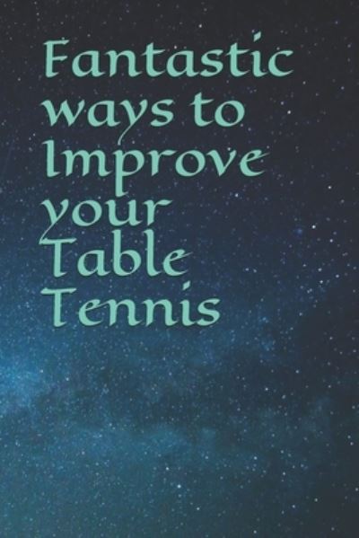 Cover for Patrick Brown · Fantastic ways to Improve your Table Tennis (Paperback Book) (2018)