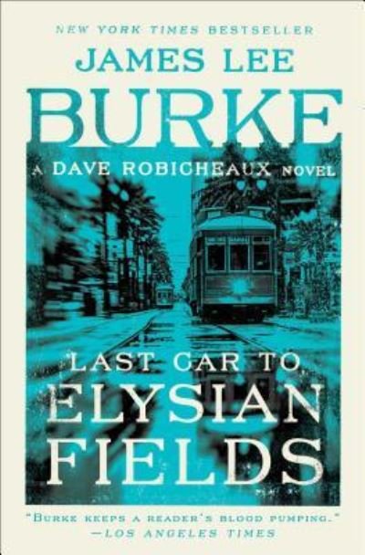 Cover for James Lee Burke · Last Car to Elysian Fields: A Dave Robicheaux Novel - Dave Robicheaux (Paperback Book) (2018)