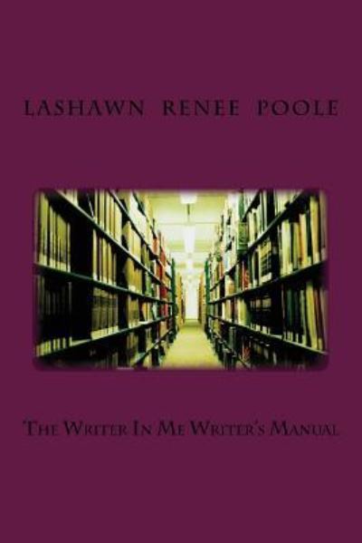 Cover for Lashawn Renee Poole · The Writer In Me Writer's Manual (Paperback Book) (2017)