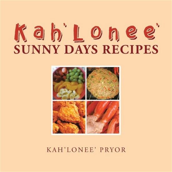 Cover for Kah'Lonee' Pryor · Kah'Lonee' Sunny Days Recipes (Paperback Book) (2018)