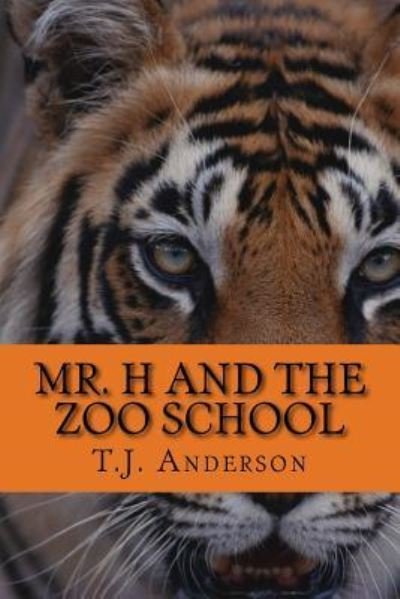 Mr. H and the Zoo School - T J Anderson - Libros - Createspace Independent Publishing Platf - 9781985448285 - 3 de febrero de 2014
