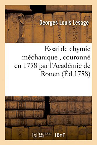 Cover for Lesage-g · Essai De Chymie Méchanique , Couronné en 1758 Par L'académie De Rouen (Paperback Book) [French edition] (2014)