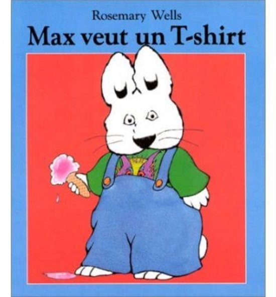 Cover for Rosemary Wells · Max veut un T Shirt (Hardcover Book) (1990)