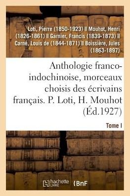 Cover for Pierre Loti · Anthologie Franco-Indochinoise, Morceaux Choisis Des Ecrivains Francais. Tome I (Taschenbuch) (2018)