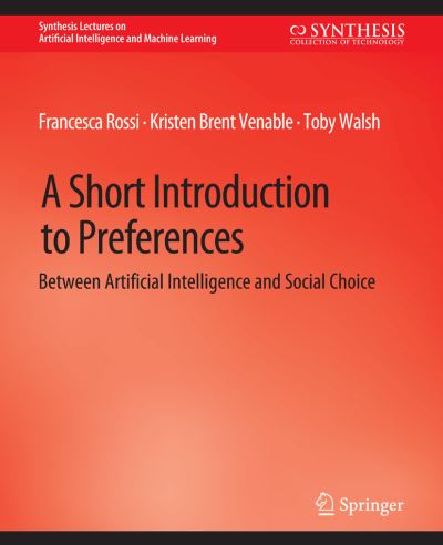 Cover for Francesca Rossi · A Short Introduction to Preferences: Between AI and Social Choice - Synthesis Lectures on Artificial Intelligence and Machine Learning (Paperback Book) (2011)