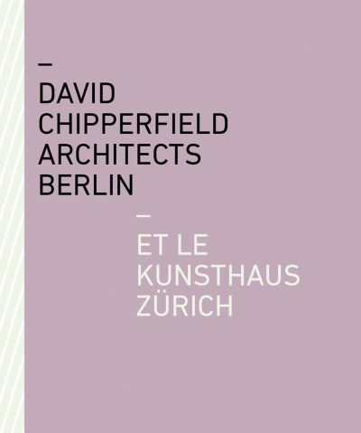 David Chipperfield Architects Berlin et le Kunsthaus Zurich - - Books - Scheidegger und Spiess AG, Verlag - 9783039420285 - October 14, 2021