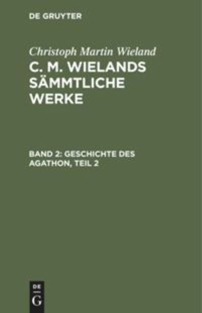 Cover for Christoph Martin Wieland · Geschichte des Agathon, Teil 2 (N/A) (1901)