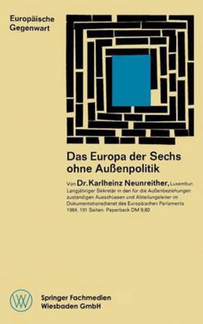 Cover for Neunreither, Professor of Politics Karlheinz (University of Heidelberg) · Das Europa Der Sechs Ohne Aussenpolitik - Europaische Gegenwart (Paperback Bog) [1964 edition] (1964)