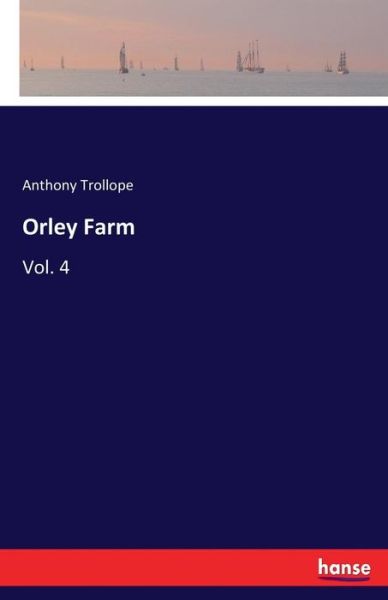 Cover for Anthony Trollope · Orley Farm: Vol. 4 (Paperback Book) (2017)