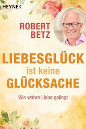 Cover for Robert Betz · Liebesglück ist keine Glücksache (Pocketbok) (2021)