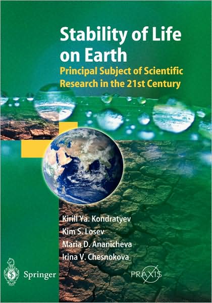 Cover for Kirill Y. Kondratyev · Stability of Life on Earth: Principal Subject of Scientific Research in the 21st Century - Springer Praxis Books (Hardcover Book) [2004 edition] (2004)